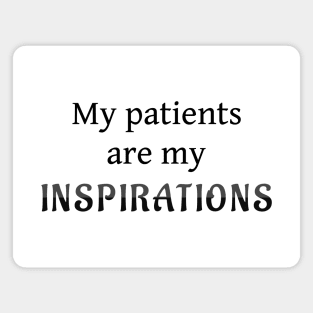 My Patients Are My Inspirations Magnet